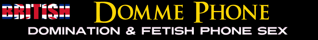 Cheap Domination Phone Sex, Phone Sex Chat, UK Phone Sex, Cheap Sex Chat, Phonesex, Adult Phone Chat